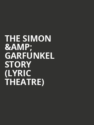 The Simon %26 Garfunkel Story %28Lyric Theatre%29 at Lyric Theatre